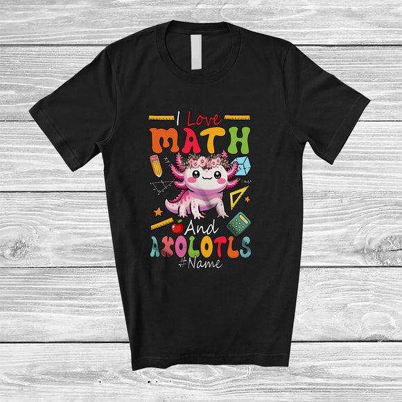 MacnyStore - Personalized I Love Math And Axolotls; Adorable Custom Name Teacher Student Team; Animal Lover T-Shirt