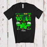 MacnyStore - Personalized If You Can Read This I Need More Wines; Amazing St Patrick's Day Shamrocks Drinking T-Shirt
