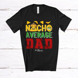 MacnyStore - Personalized Nacho Average Dad; Humorous Father's Day Custom Name Mexican Family; Food T-Shirt