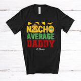 MacnyStore - Personalized Nacho Average Daddy; Humorous Father's Day Custom Name Mexican Family; Food T-Shirt