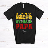 MacnyStore - Personalized Nacho Average Papa; Humorous Father's Day Custom Name Mexican Family; Food T-Shirt