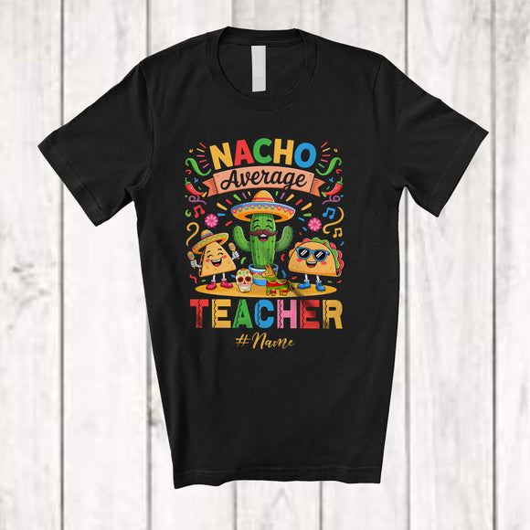 MacnyStore - Personalized Nacho Average Teacher; Joyful Cinco De Mayo Custom Name Mexican Cactus Taco T-Shirt