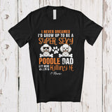 MacnyStore - Personalized Never Dreamed A Super Sexy Poodle Dad; Joyful Father's Day Poodle Owner Family T-Shirt