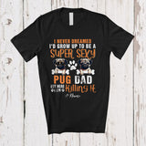 MacnyStore - Personalized Never Dreamed A Super Sexy Pug Dad; Joyful Father's Day Pug Owner Family T-Shirt