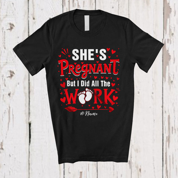 MacnyStore - Personalized She's Pregnant I Did All The Work; Happy Valentine Pregnancy; Custom Name Couple T-Shirt