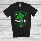 MacnyStore - Personalized Shut Up Liver You're Fine; Cheerful St. Patrick's Day Shamrock Custom Name Family T-Shirt