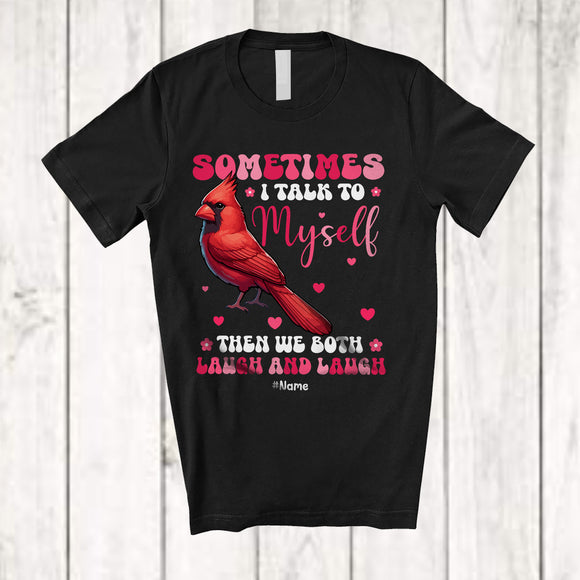 MacnyStore - Personalized Sometimes I Talk To Myself We Both Laugh; Lovely Custom Name Cardinal Animal T-Shirt
