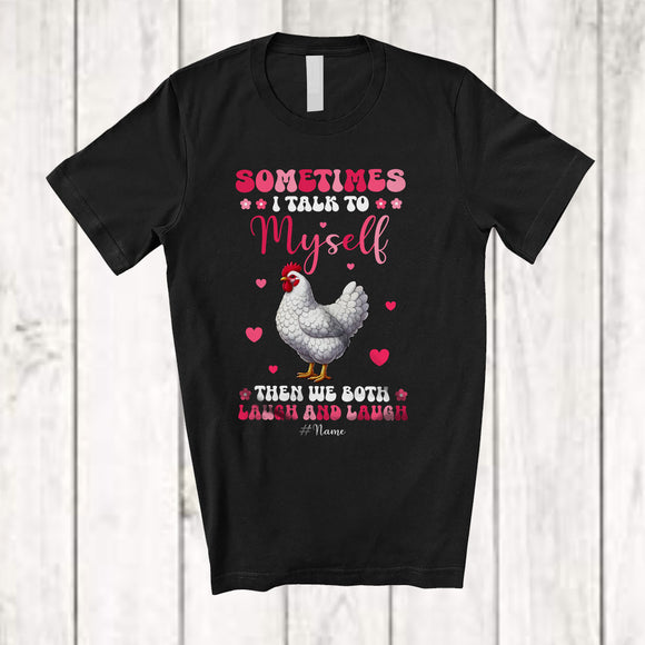 MacnyStore - Personalized Sometimes I Talk To Myself We Both Laugh; Lovely Custom Name Chicken Animal T-Shirt