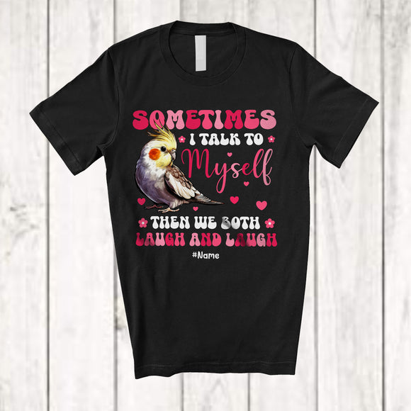 MacnyStore - Personalized Sometimes I Talk To Myself We Both Laugh; Lovely Custom Name Cockatiel Animal T-Shirt