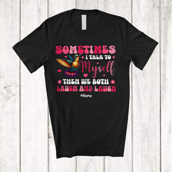 MacnyStore - Personalized Sometimes I Talk To Myself We Both Laugh; Lovely Custom Name Hummingbird Animal T-Shirt