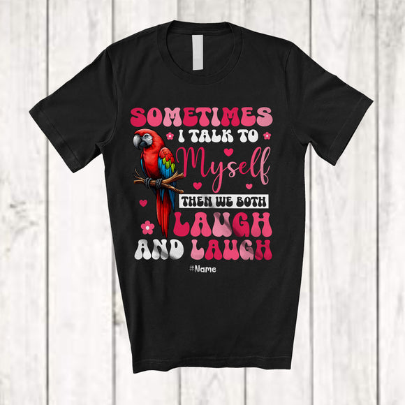 MacnyStore - Personalized Sometimes I Talk To Myself We Both Laugh; Lovely Custom Name Parrot Animal T-Shirt
