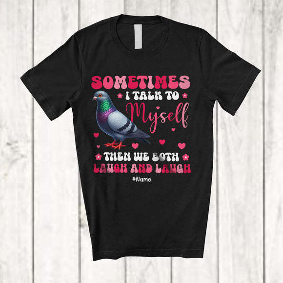MacnyStore - Personalized Sometimes I Talk To Myself We Both Laugh; Lovely Custom Name Pigeon Animal T-Shirt