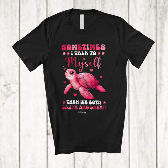 MacnyStore - Personalized Sometimes I Talk To Myself We Both Laugh; Lovely Custom Name Sea Turtles Animal T-Shirt