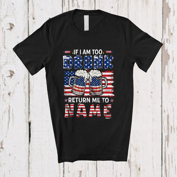 MacnyStore - Personalized Too Drunk Return Me To Custom Name; Humorous 4th of July US Flag Drinking Beer T-Shirt