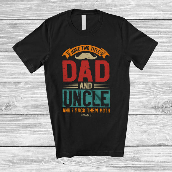 MacnyStore - Personalized Vintage I Have Two Titles Dad And Uncle; Proud Custom Name Daddy Family T-Shirt