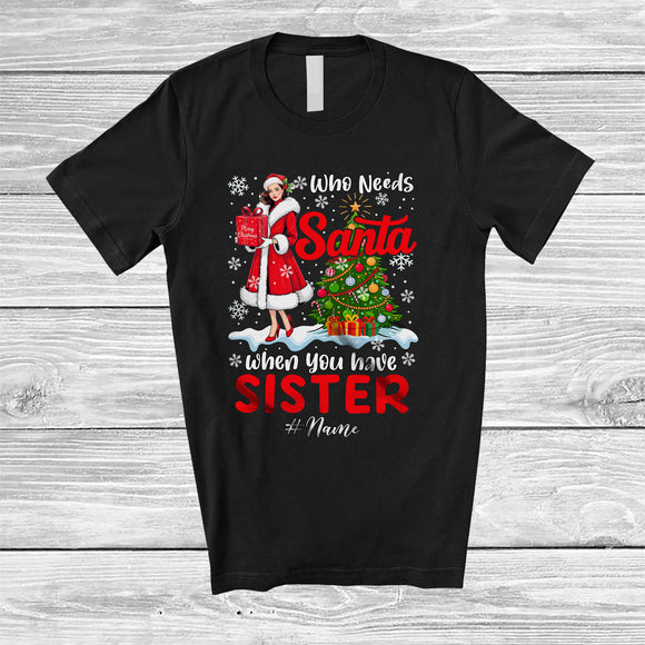 MacnyStore - Personalized Who Needs Santa When You Have Sister; Joyful Christmas Tree Custom Name Family T-Shirt