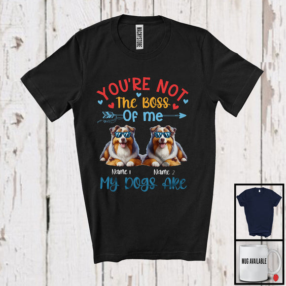 MacnyStore - Personalized You're Not The Boss My Dogs Are, Lovely Father's Day Custom Name Australian Shepherd T-Shirt