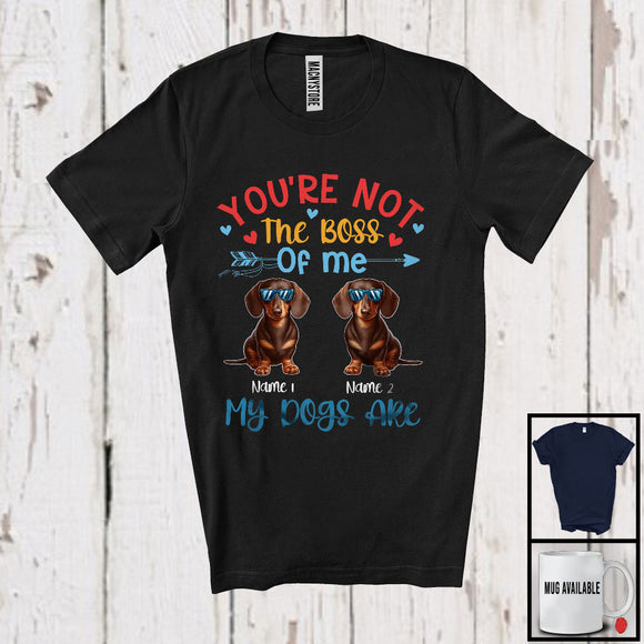 MacnyStore - Personalized You're Not The Boss My Dogs Are, Lovely Father's Day Custom Name Dachshund T-Shirt