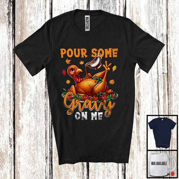 MacnyStore - Pour Some Gravy On Me, Humorous Thanksgiving Turkey Roast On Dish Dinner, Fall Pumpkin T-Shirt