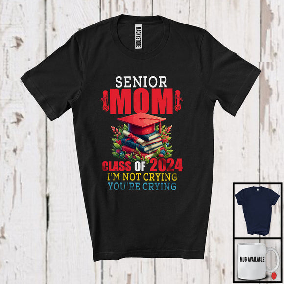 MacnyStore - Senior Mom Class of 2024 You're Crying, Awesome Mother's Day Graduate Family, Flowers T-Shirt