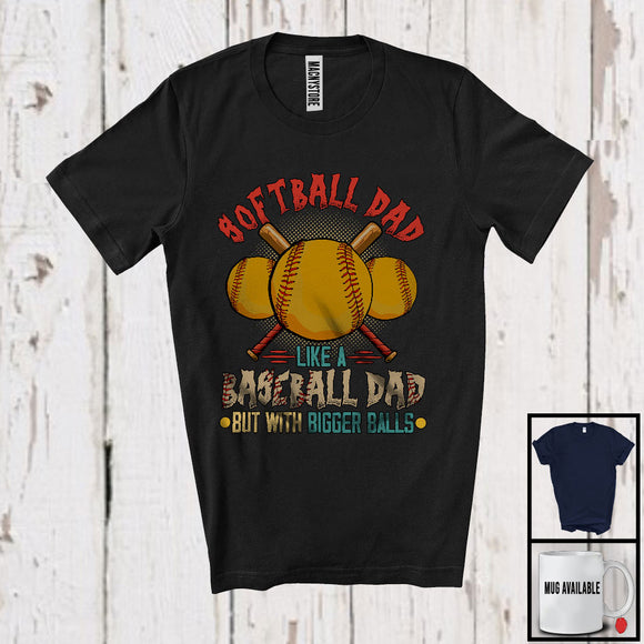 MacnyStore - Softball Dad Like A Baseball Dad But With Bigger Balls, Funny Vintage Father's Day Sport, Family T-Shirt
