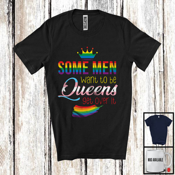 MacnyStore - Some Men Want To Be Queen, Lovely LGBTQ Pride Rainbow Gay Lesbian Flag, LGBT Group T-Shirt