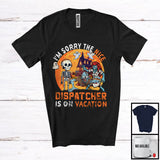 MacnyStore - Sorry The Nice Dispatcher Is On Vacation, Sarcastic Halloween Zombie Dispatcher, Skeleton T-Shirt