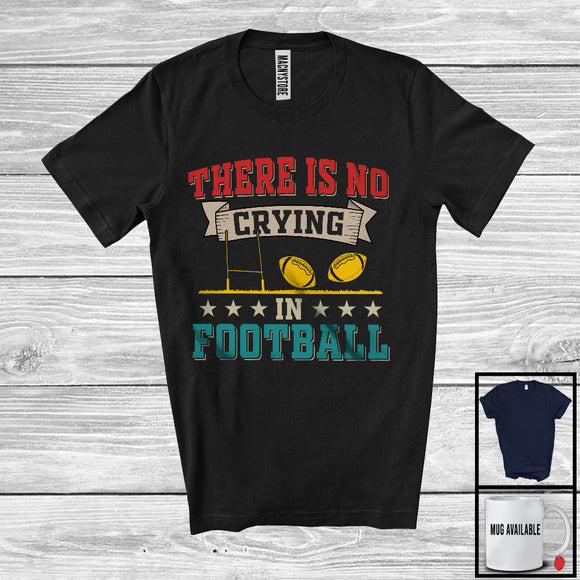 MacnyStore - There Is No Crying In Football, Humorous Vintage Football Player Playing Team, Sport Lover T-Shirt
