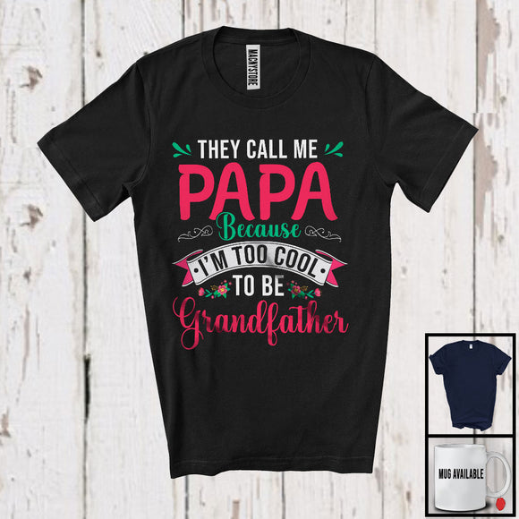 MacnyStore - They Call Me Papa Cause Too Cool Grandfather, Adorable Father's Day Flowers, Family Lover T-Shirt