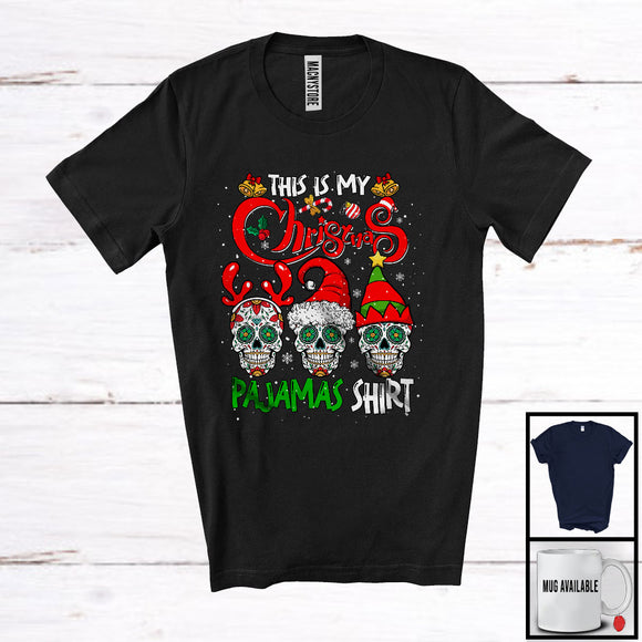 MacnyStore - This Is My Christmas Pajamas Shirt; Sarcastic X-mas Snow Three Santa Sugar Skull; Mexican Family T-Shirt