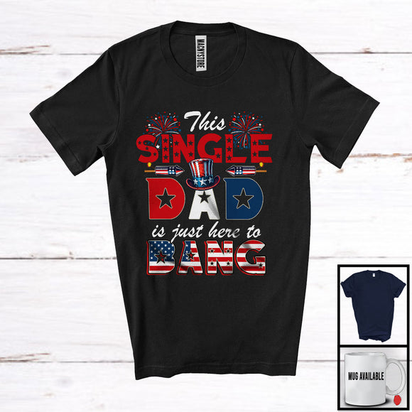 MacnyStore - This Single Dad Is Just Here To Bang, Awesome 4th Of July Firecrackers Fireworks, Patriotic Family T-Shirt