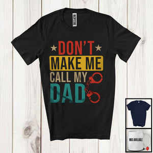 MacnyStore - Vintage Don't Make Me Call My Dad, Humorous Father's Day Police Officer, Family Group T-Shirt