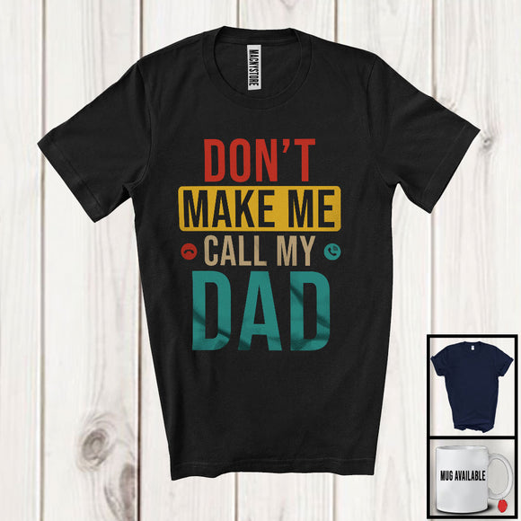 MacnyStore - Vintage Don't Make Me Call My Dad, Humorous Father's Day Dad, Matching Family Group T-Shirt