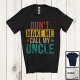 MacnyStore - Vintage Don't Make Me Call My Uncle, Humorous Father's Day Uncle, Matching Family Group T-Shirt