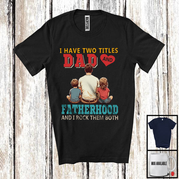 MacnyStore - Vintage I Have Two Titles Dad And Fatherhood, Awesome Father's Day Son Daughter, Family Group T-Shirt