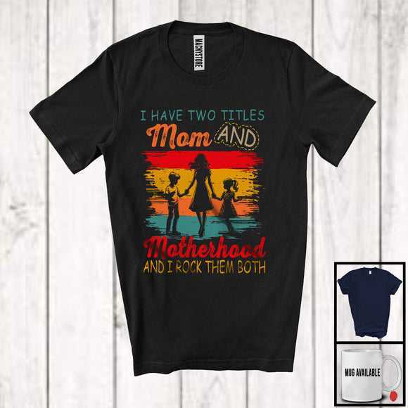 MacnyStore - Vintage I Have Two Titles Mom And Motherhood, Cool Mother's Day Family, Mom Stepmom Proud T-Shirt