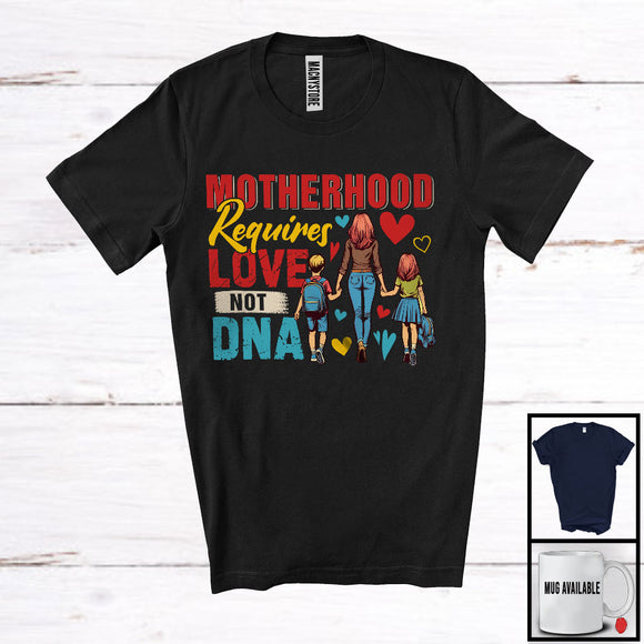 MacnyStore - Vintage Motherhood Requires Love Not DNA, Amazing Mother's Day Stepmom Proud, Family T-Shirt