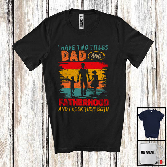 MacnyStore - Vintage Retro I Have Two Titles Dad And Fatherhood, Cool Father's Day Family, Fatherhood Proud T-Shirt