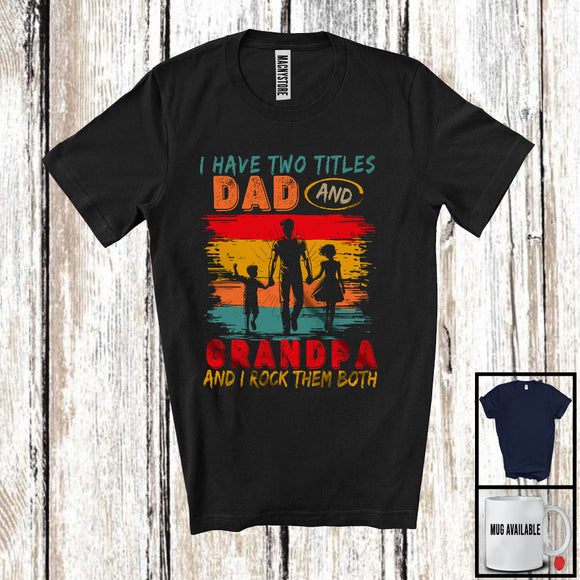 MacnyStore - Vintage Retro I Have Two Titles Dad And Grandpa, Cool Father's Day Family, Grandpa Proud T-Shirt