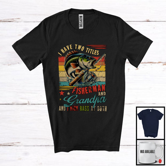 MacnyStore - Vintage Retro I Have Two Titles Fisherman And Grandpa Kick Bass At Both, Happy Father's Day Fishing T-Shirt