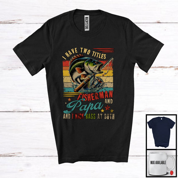 MacnyStore - Vintage Retro I Have Two Titles Fisherman And Papa Kick Bass At Both, Happy Father's Day Fishing T-Shirt