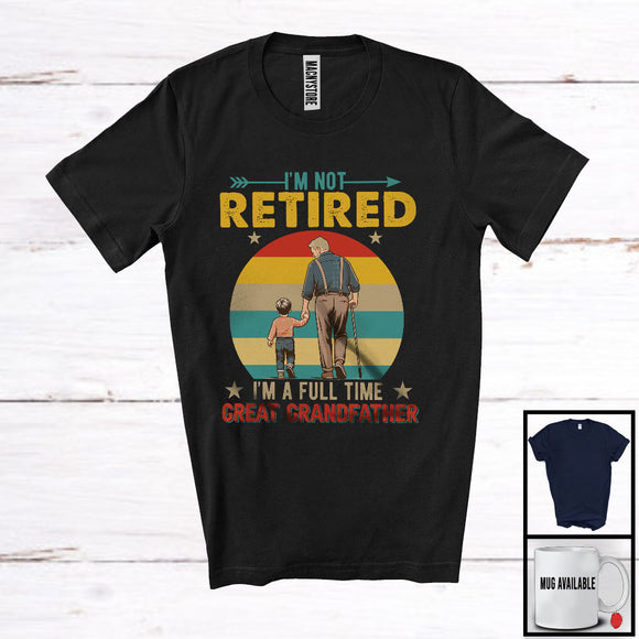 MacnyStore - Vintage Retro I'm Not Retired I'm A Full Time Great Grandfather, Happy Father's Day Family Lover T-Shirt