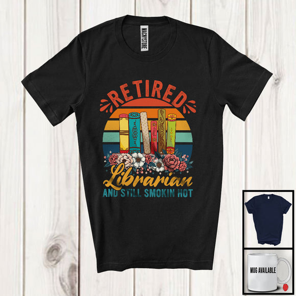 MacnyStore - Vintage Retro Retired Librarian And Still Smokin Hot, Lovely Retirement Flowers, Librarian Group T-Shirt