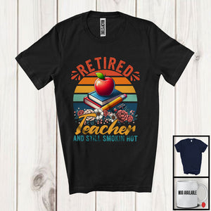 MacnyStore - Vintage Retro Retired Teacher And Still Smokin Hot, Lovely Retirement Flowers, Teacher Group T-Shirt