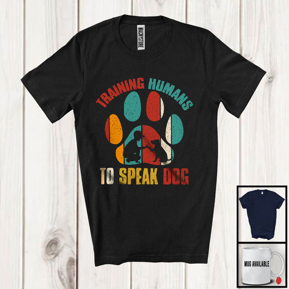 MacnyStore - Vintage Training Humans To Speak Dog, Sarcastic Cute Puppy Paws Owner, Animal Lover T-Shirt