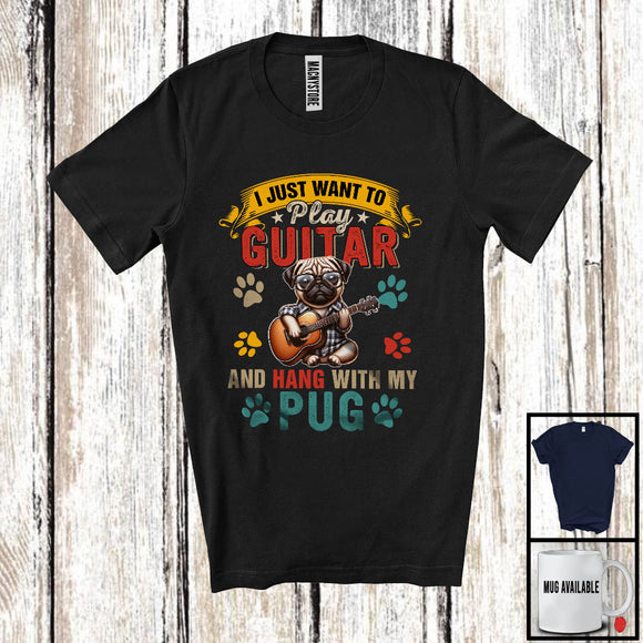 MacnyStore - Vintage Want To Play Guitar And Hang With My Pug, Lovely Father's Day Guitarist, Family T-Shirt