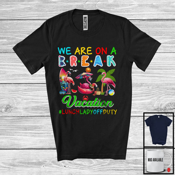 MacnyStore - We Are On A Break Vacation, Cheerful Summer Lunch Lady Group, Flamingos On Beach T-Shirt