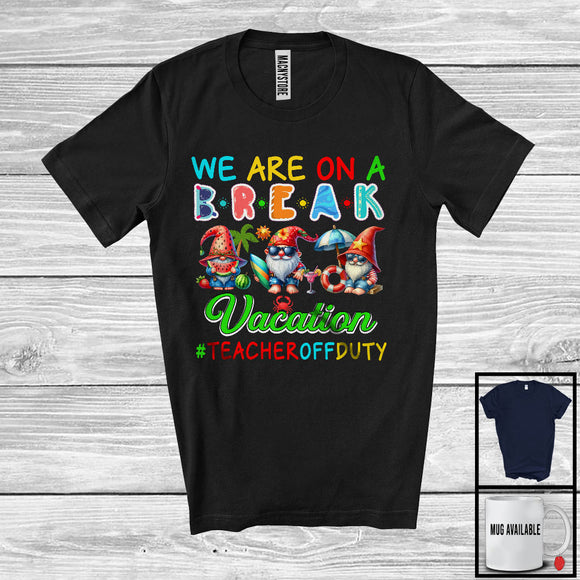 MacnyStore - We Are On A Break Vacation, Cheerful Summer Teacher Group, Gnomes Gnomies On Beach T-Shirt