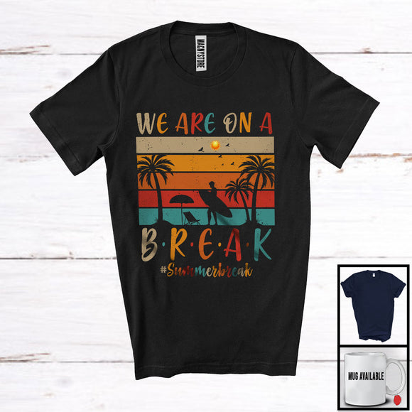 MacnyStore - We Are On A Break, Adorable Summer Vacation Beach Trip Travel, Vintage Retro Family Group T-Shirt
