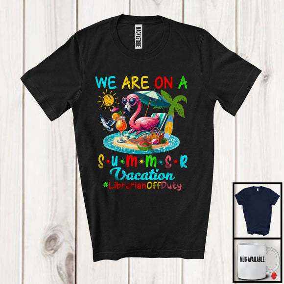 MacnyStore - We Are On A Summer Vacation Librarian, Colorful Summer Flamingo, Sea Beach Lover T-Shirt